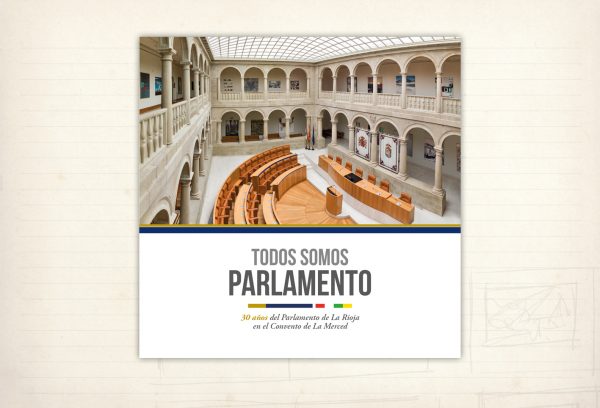 catálogos y editorial. Todos somos Parlamento. Libro Parlamento de La Rioja. 30 años de Parlamento de La Rioja en el edificio de la Merced. Logroño